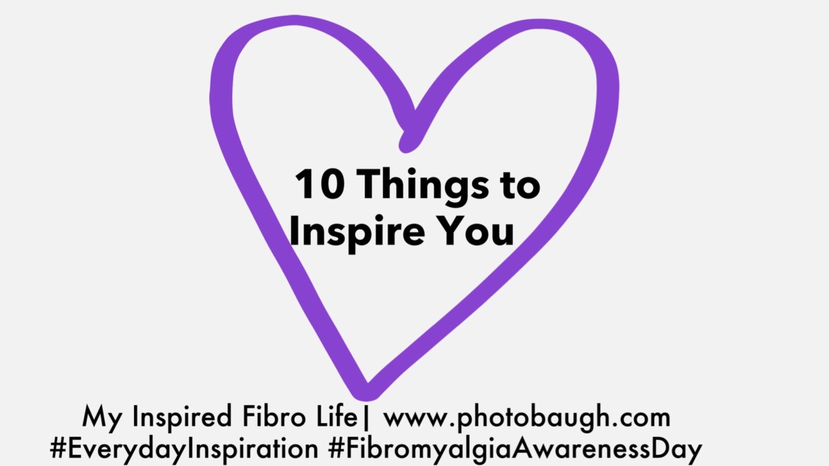 10 Things to Inspire – Fibromyalgia Awareness&nbsp;Day