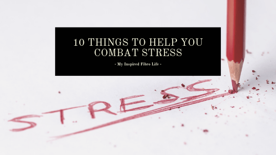 10 Things to Help You Combat&nbsp;Stress