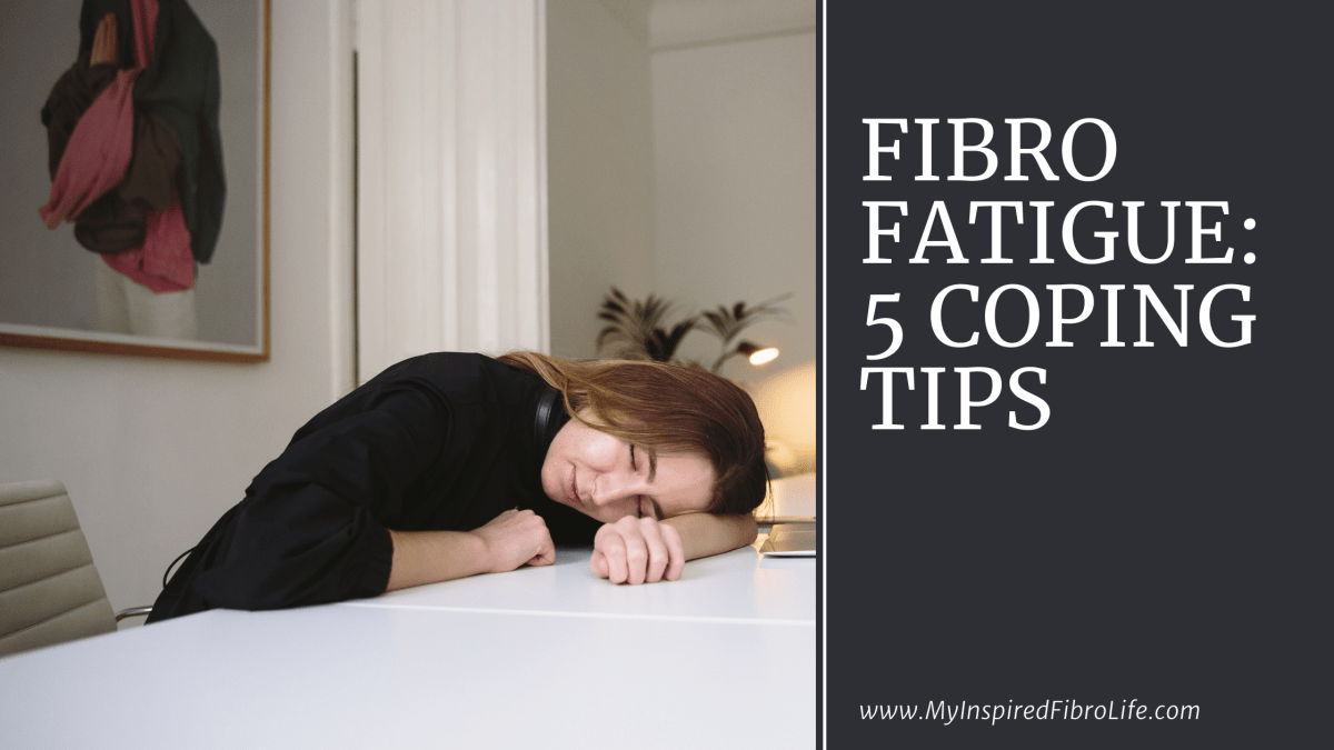 Fibro Fatigue: 5 Coping&nbsp;Tips
